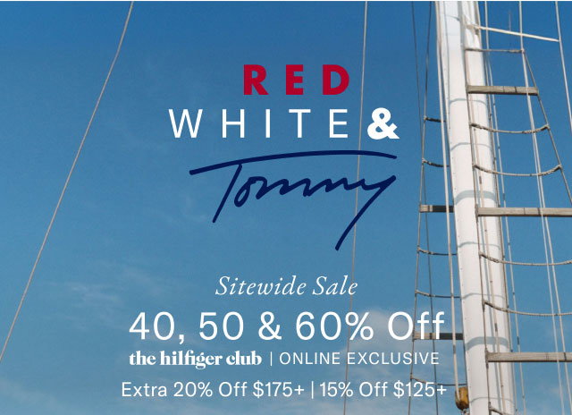 RED WHITE & Tommy Sitewide Sale 40, 50 & 60% Off the Hilfiger Club exclusive Extra 20% off $175+ or 15% off $125+