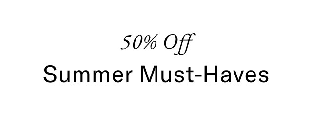 50% off Summer must-haves