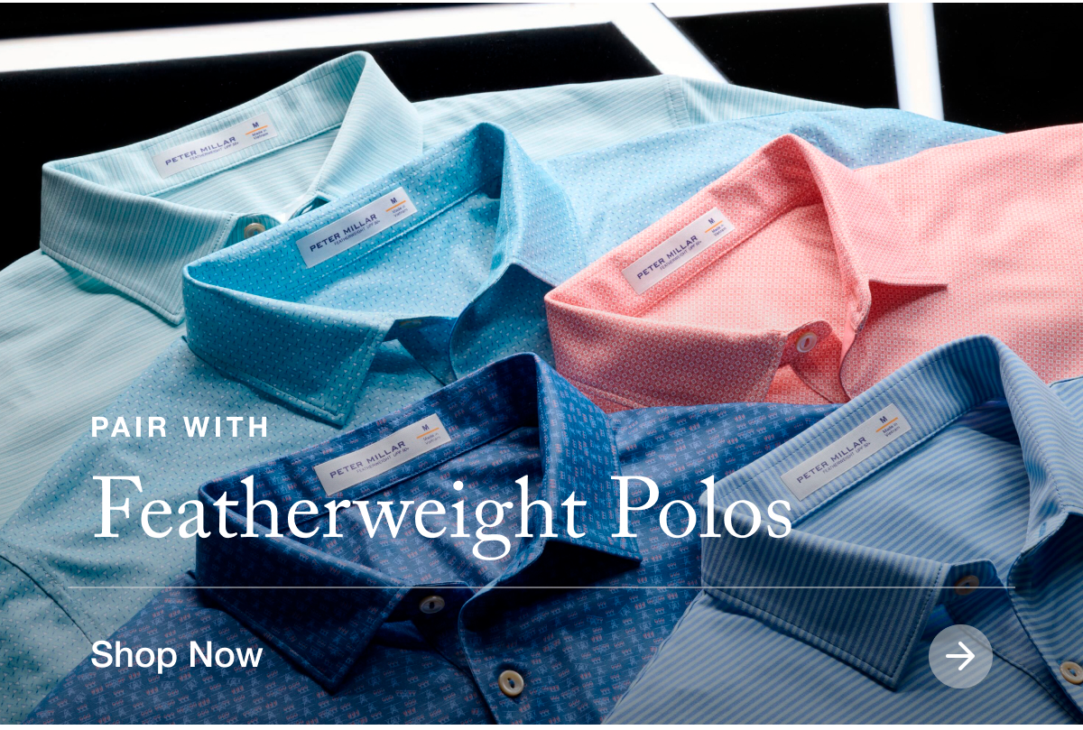 Pair With Featherweight Polos | Shop Now