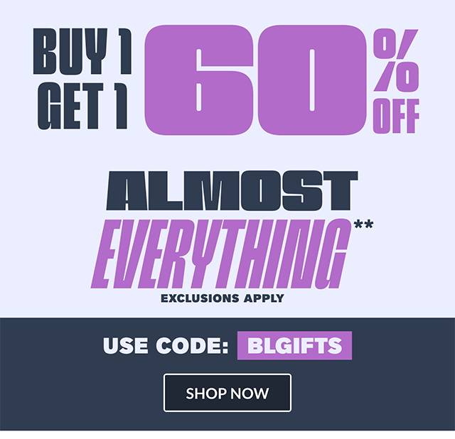 Hours Left! Buy 1, Get 1 60% Off Almost Everything! Exclusions Apply. Use Code BLGIFTS. Shop Now