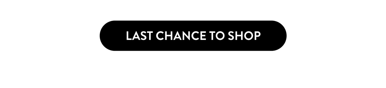 Last Chance to shop the collection