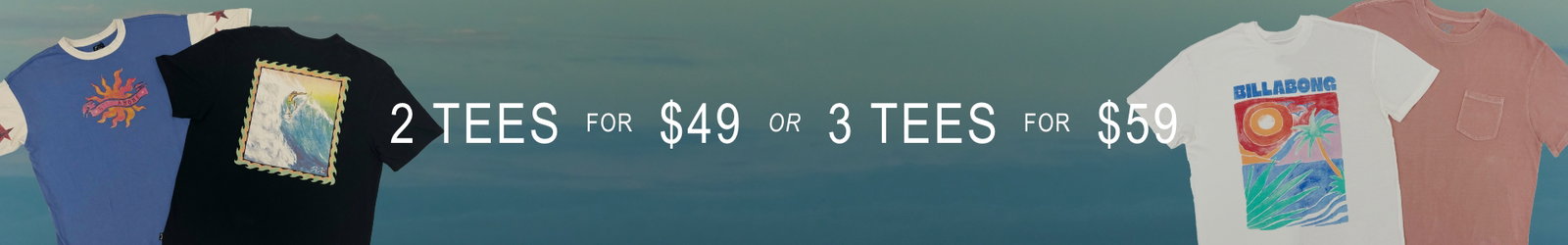 2 tees for $49 or 3 tees for $59