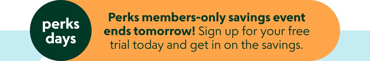 Perks Days: Perks members-only savings event ends tomorrow!
