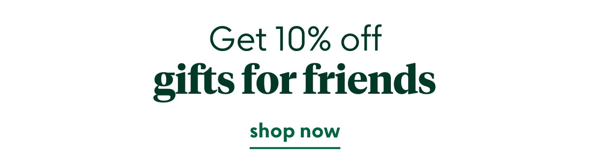 Get 10% off gifts for friends