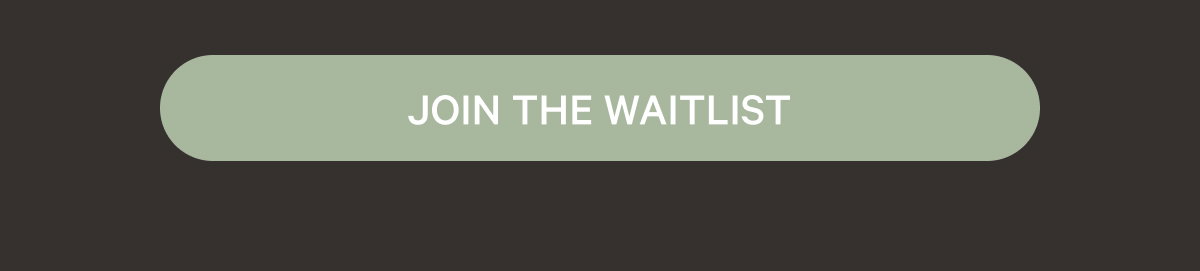 JOIN THE WAITLIST