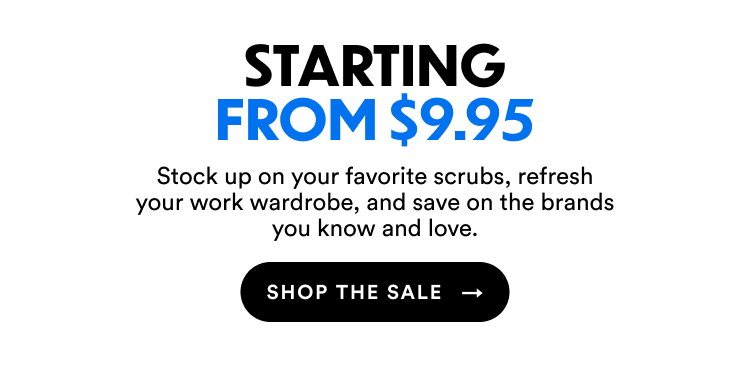 Starting From $9.95 | Stock up on your favorite scrubs, refresh you work wardrobe, and save on the brands you know and love. | Shop The Sale
