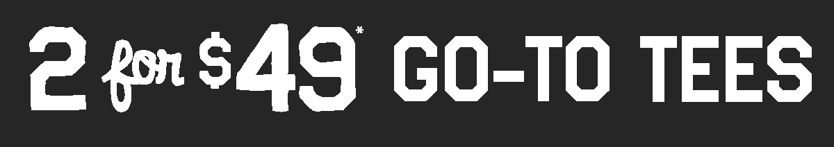2 for $49 go-to tees