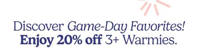 Enjoy 20% off 3+ Warmies.
