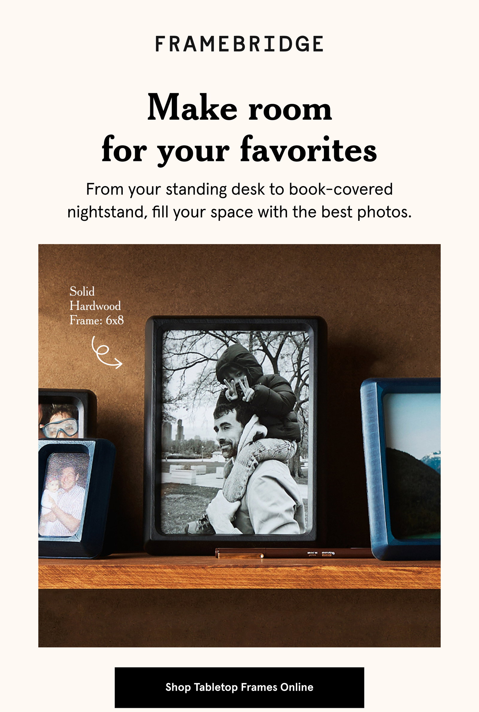 Make room for your favorites. From your standing desk to book-covered nightstand, fill your space with the best photos.