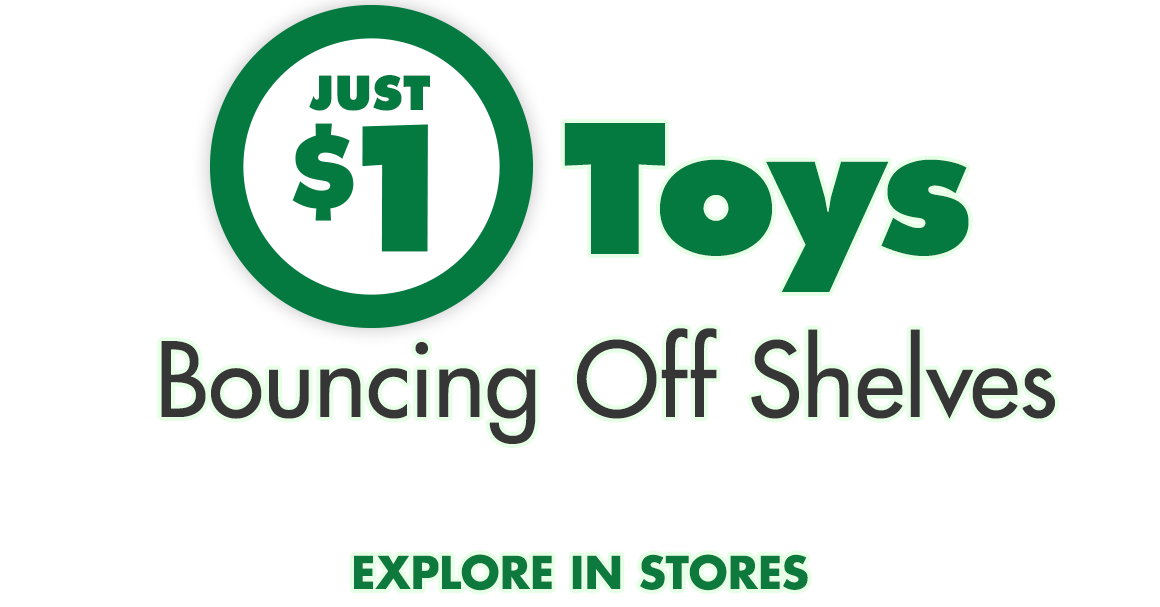 Headline Saying "Just $1 Toys Bouncing Off Shelves. Explore In Stores.