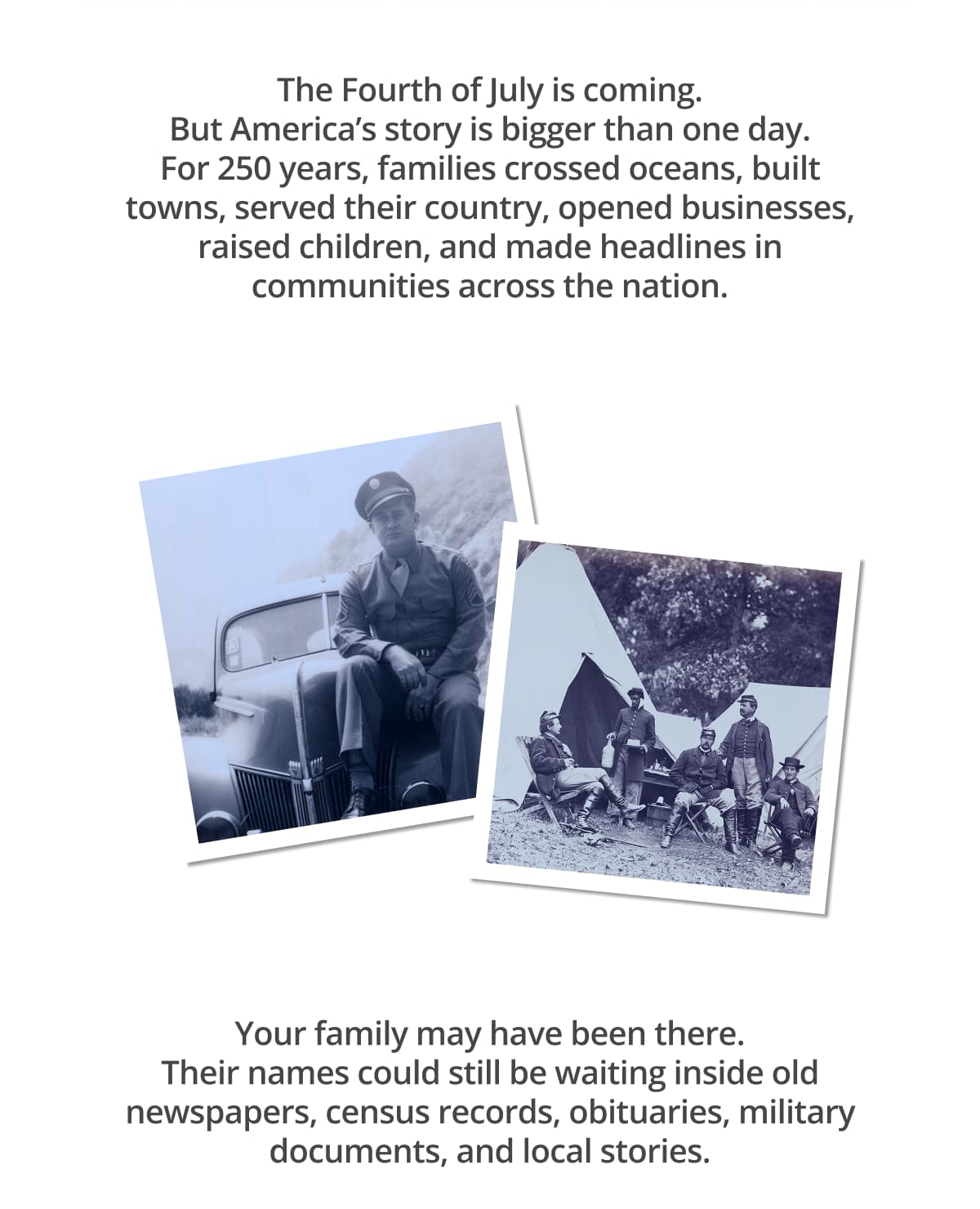 Your family may have been there. Their names could still be waiting inside old newspapers, census records, obituaries, military documents, and local stories.