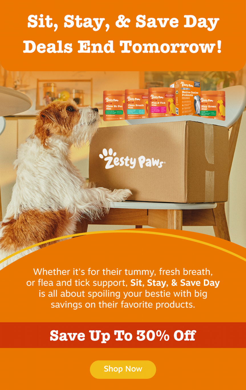 Sit, Stay, & Save Day Deals End Tomorrow! Whether it's for their tummy, fresh breath, or flea and tick support, Sit, Stay, & Save Day is all about spoiling your bestie with big savings on their favorite products. Save up to 30% Off. Shop now!