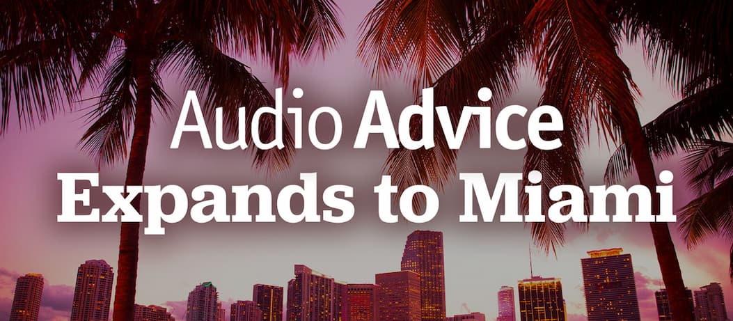 Audio Advice Expands to Miami