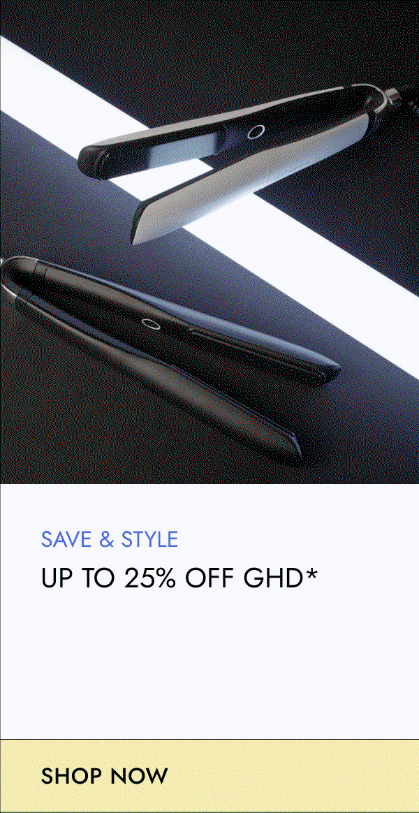Up to 25% off ghd. Shop now.