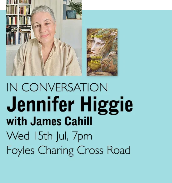 IN CONVERSATION | Jennifer Higgie with James Cahill | Wed 15th Jul, 7pm | Foyles Charing Cross Road