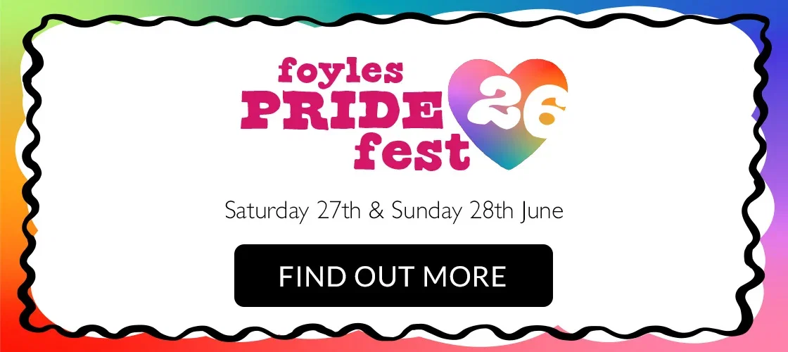 Foyles Pride Fest '26 | Saturday 27th & Sunday 28th June | FIND OUT MORE
