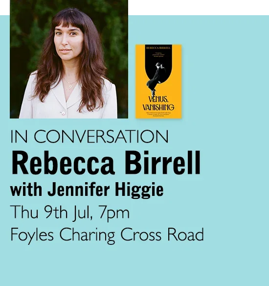 IN CONVERSATION | Rebecca Birrell with Jennifer Higgie | Thu 9th Jul, 7pm | Foyles Charing Cross Road