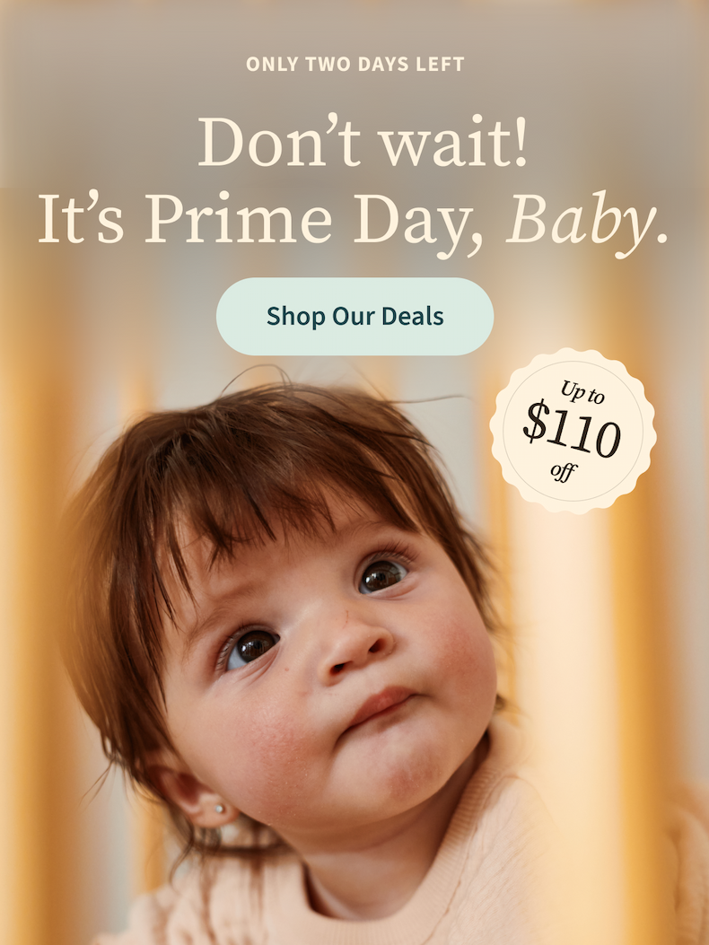 Only Two Days Left | Don't wait! It's Prime Day, baby. | Up to $110 off | Shop Our Deals