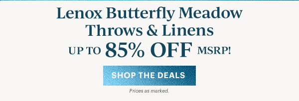 Lenox Butterfly Meadow  Throws & Linens  UP TO 85% OFF MSRP!  [SHOP THE DEALS] Prices as marked.