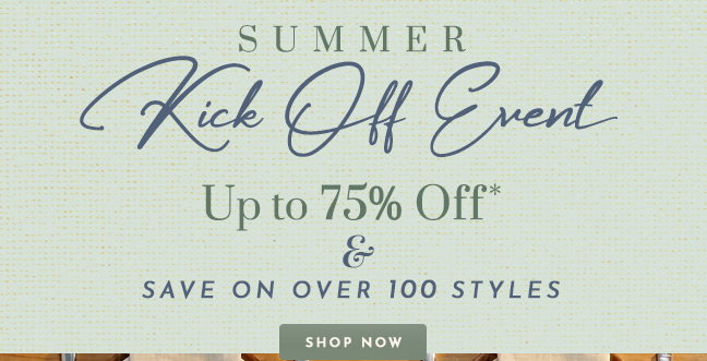Summer Kick Off Event! Save up to 75% Off*