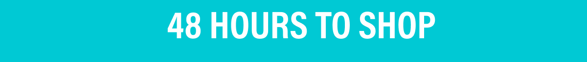 48 HOURS TO SHOP