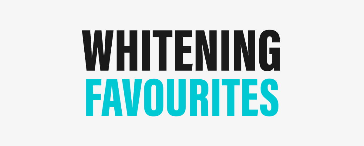 WHITENING FAVOURITES