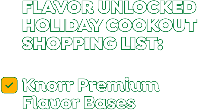 Flavor unlocked holiday cookout shopping list: | Knorr Premium Flavor Bases