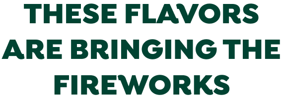 These flavors are bringing the fireworks