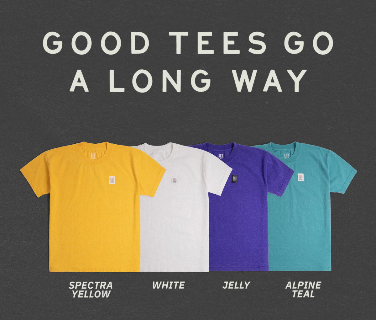 Good tees go a long way. Spectra yellow, white, jelly, alpine teal. Shop now.