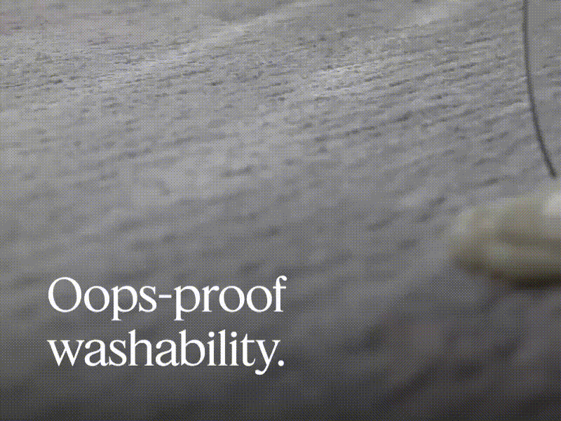 Oops-proof washability.