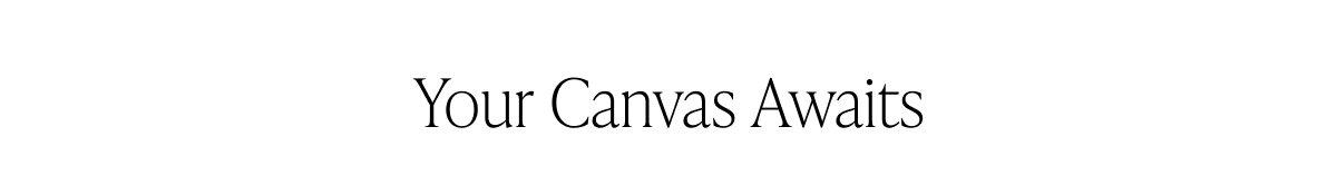 Your Canvas Awaits