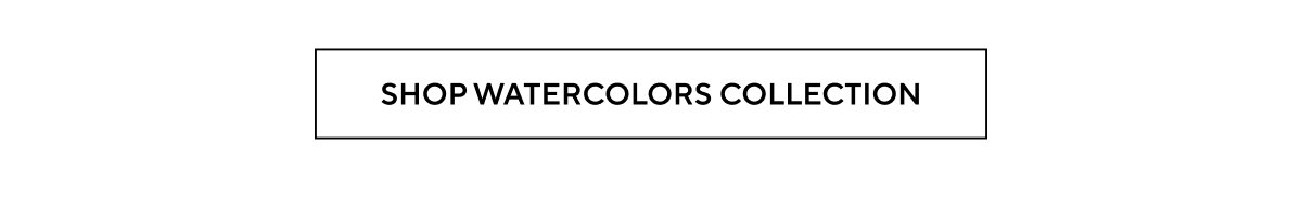SHOP WATERCOLORS COLLECTION