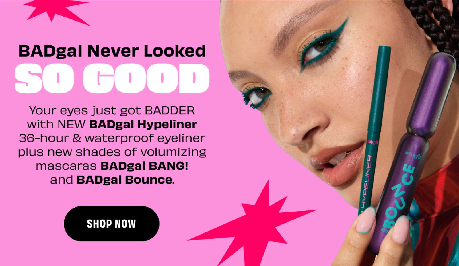 Your eyes just got BADDER with NEW BADgal Hypeliner 36-hour & waterproof eyeliner plus new shades of volumizing mascaras BADgal BANG! and BADgal Bounce. | Shop Now