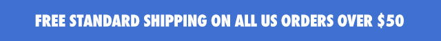 FREE STANDARD SHIPPING ON ALL US ORDERS OVER $50