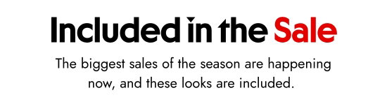 Included in the Sale - The biggest sales of the season are happening now, and these looks are included.