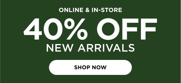 40% Off New Arrivals. Shop now