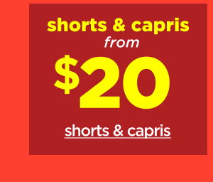 $20+ shorts and capris. Shop Now