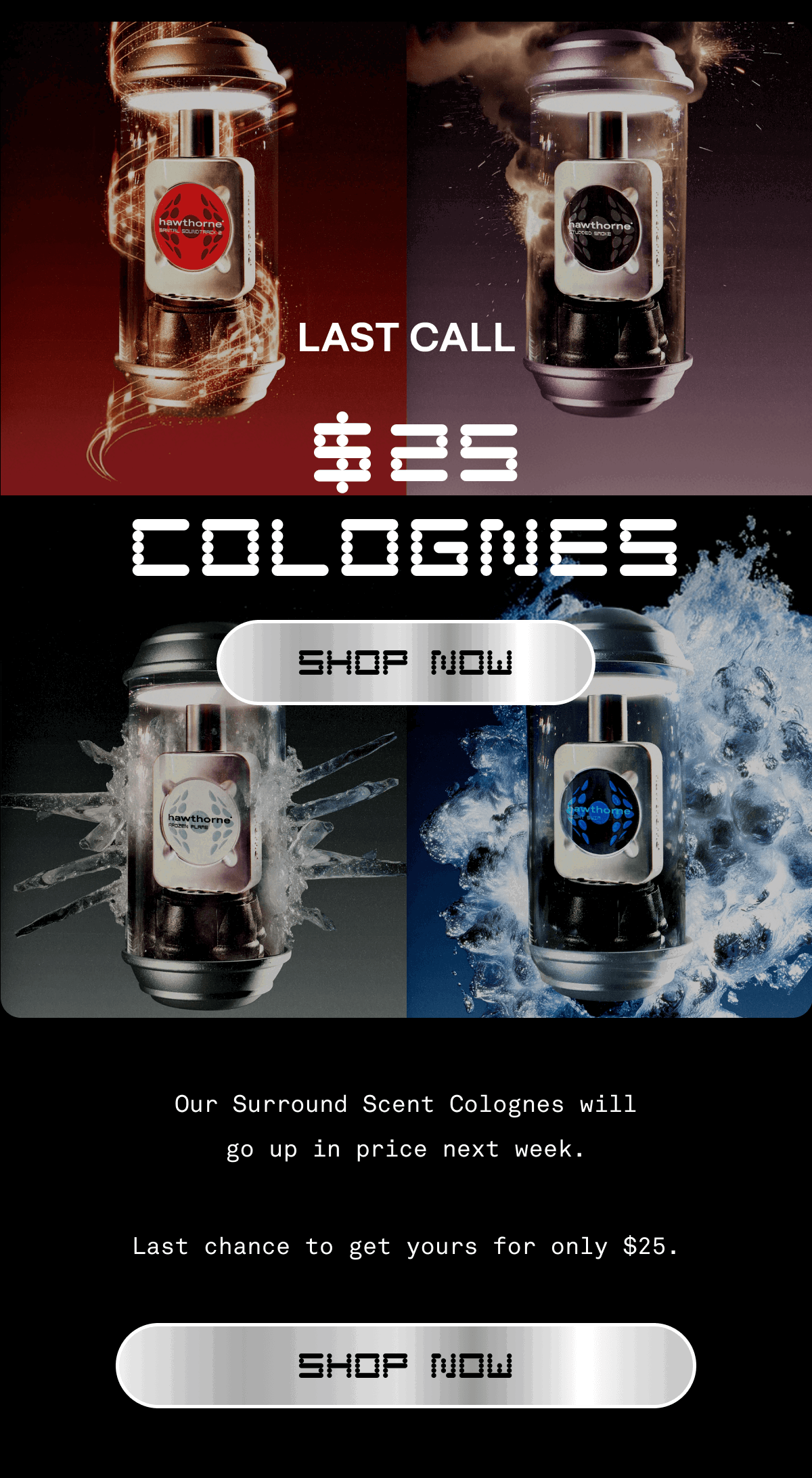 Last Call $25 Colognes | Shop Now | Our Surround Scent Colognes will go up in price next week. Last chance to get yours for only $25. | Shop Now