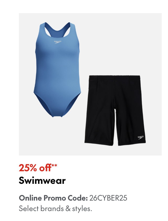 25% off* Swimwear
Online Promo Code: 26CYBER25 
*Our ticket price. Excludes select brands & styles.
