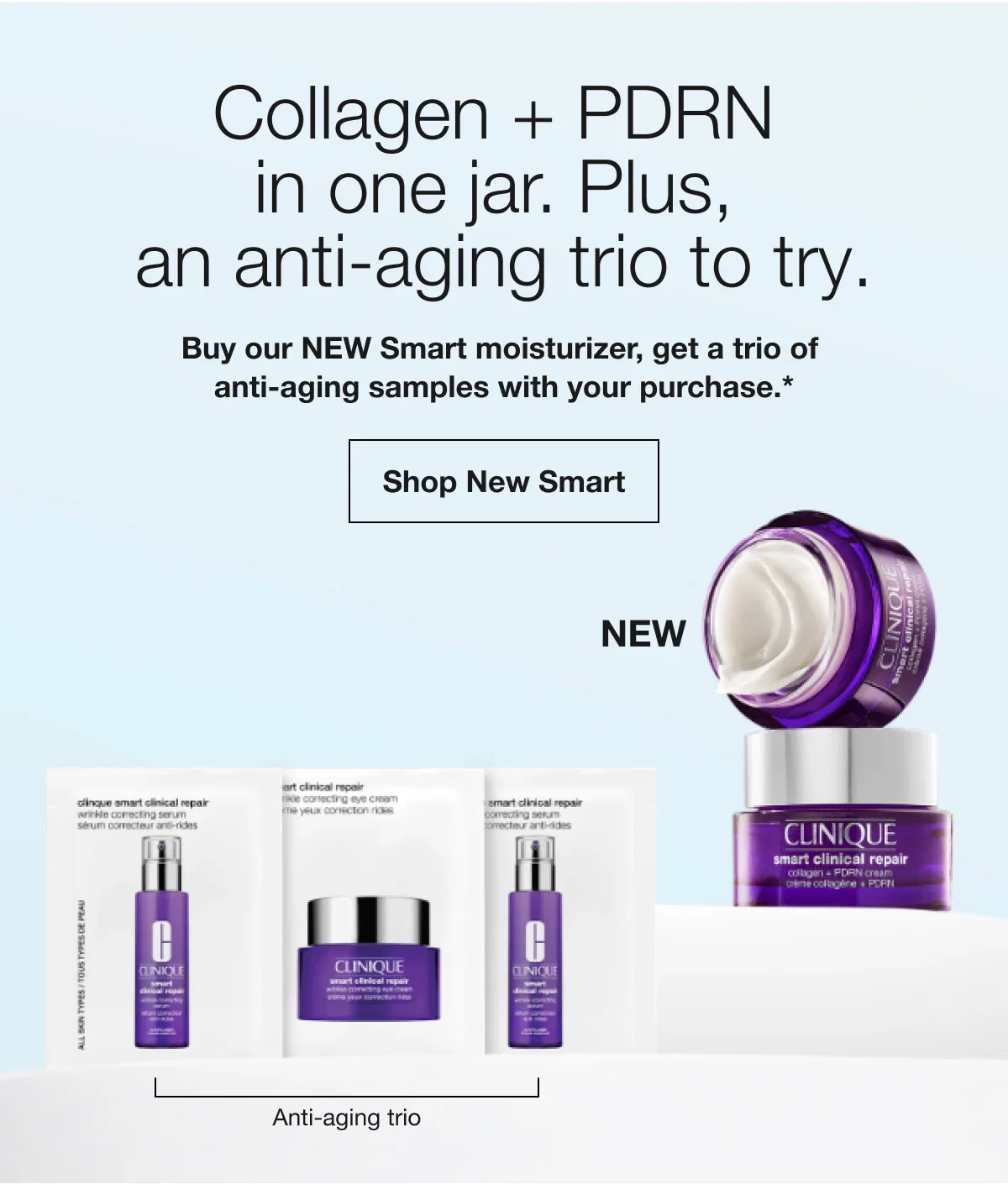 Collagen + PDRN in one jar. Plus, an anti-aging trio to try. | Buy our NEW Smart moisturizer, get a trio of anti-aging samples with your purchase.* | Shop New Smart | NEW | Anti-aging trio