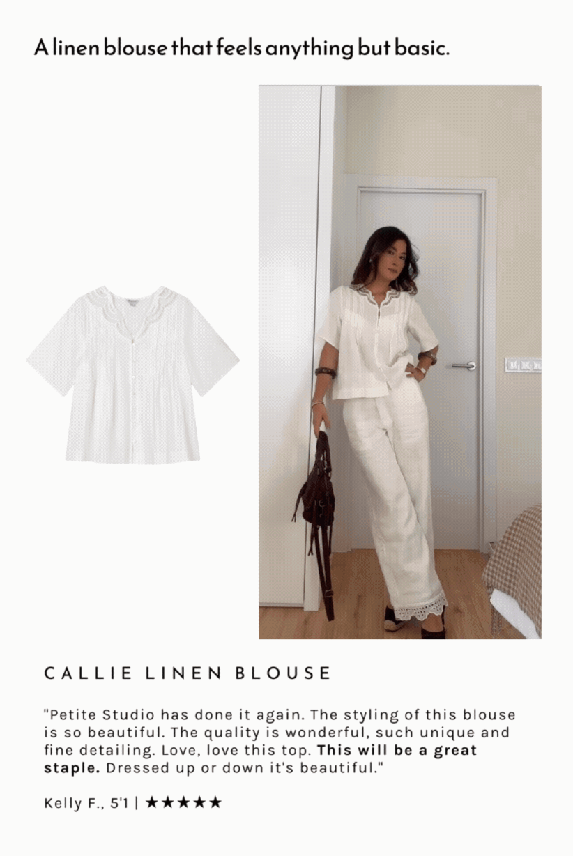 Callie Linen Blouse. "Petite Studio has done it again. The styling of this blouse is so beautiful. The quality is wonderful, such unique and fine detailing. Love, love this top. This will be a great staple. Dressed up or down it's beautiful."  Kelly F., 5'1 | ★★★★★