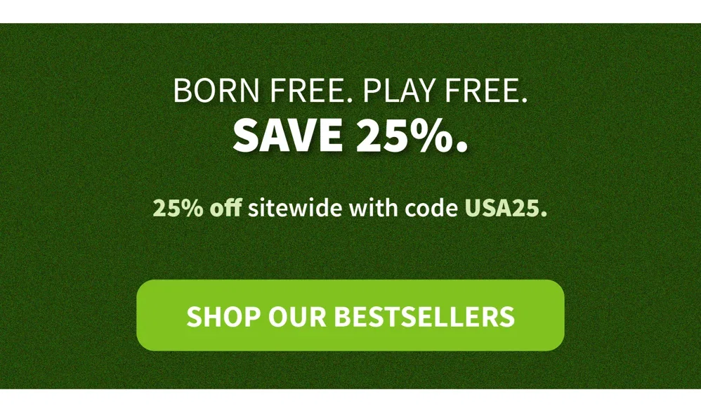 BORN FREE. PLAY FREE. SAVE 25%.