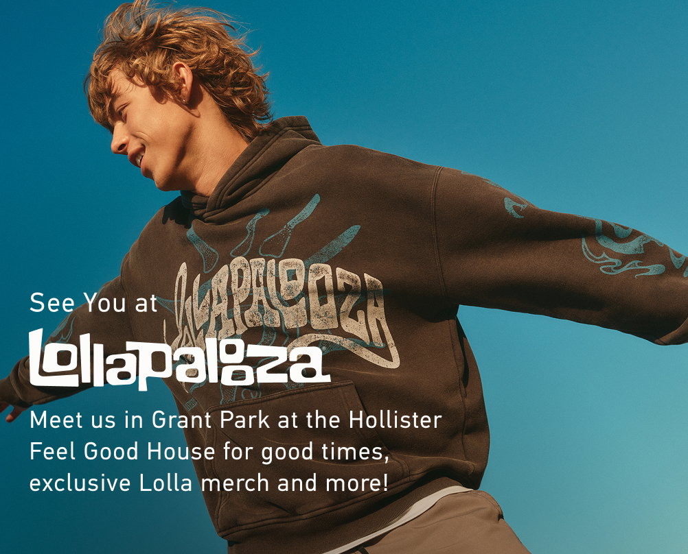 See You at Lollapalooza. Meet us in Grant Park at the Hollister  Feel Good House for good times, exclusive Lolla merch and more!