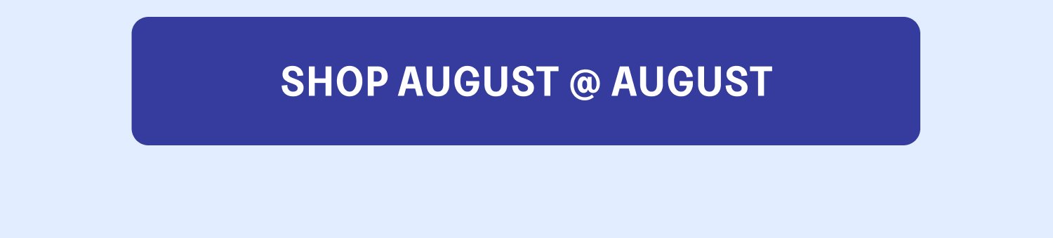 SHOP AUGUST @ AUGUST