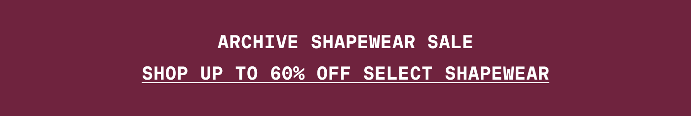 ARCHIVE SHAPEWEAR SALE | SHOP UP TO 60% OFF SELECT SHAPEWEAR