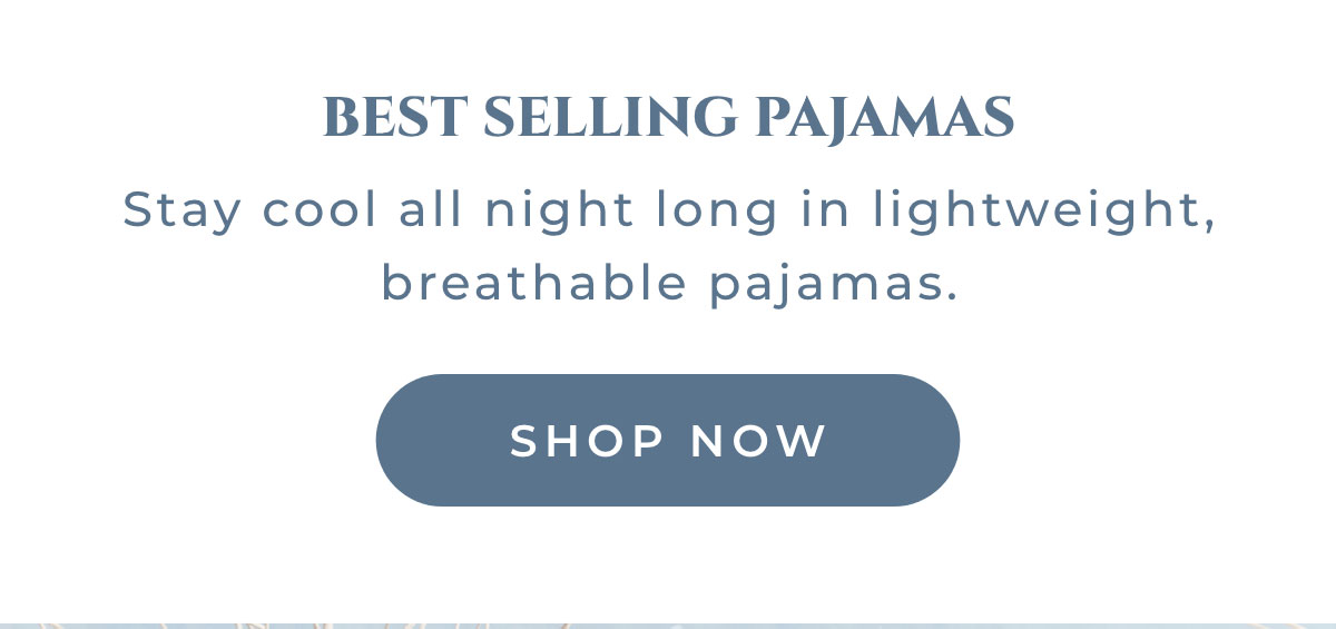 Best Selling Pajamas: Stay cool all night long in a lightweight breathable pajamas. [SHOP NOW]