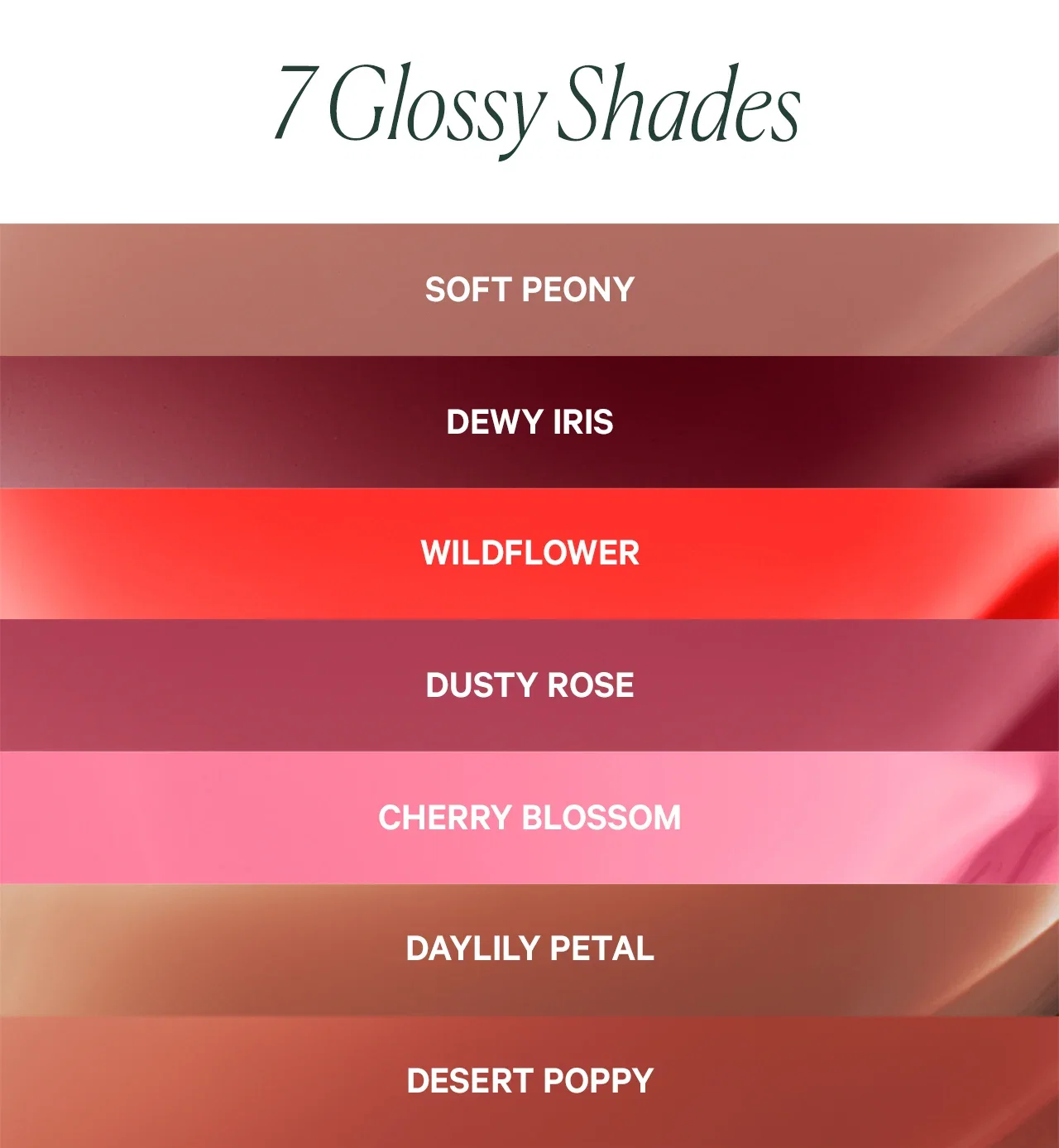 7 Glossy Shades SOFT PEONY DEWY IRIS WILDFLOWER DUSTY ROSE CHERRY BLOSSOM DAYLILY PETAL DESERT POPPY