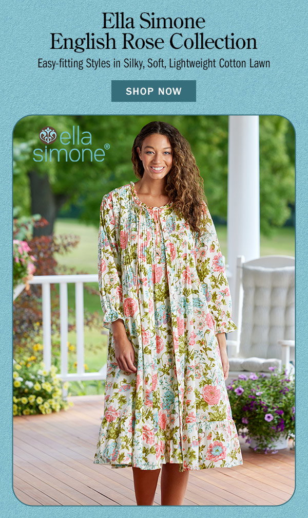 Ella Simone English Rose Collection. Easy Fitting Styles in Silky, Soft, Lightweight Cotton Lawn. Shop Now. Ella Simone English Rose Cotton Robe