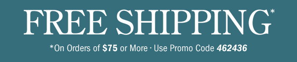 Free Shipping on Orders Of $75 or More | Use Promo Code 462436