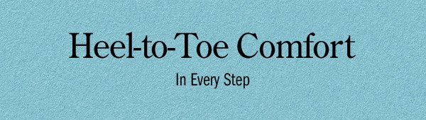 Heel-to-Toe Comfort in Every Step